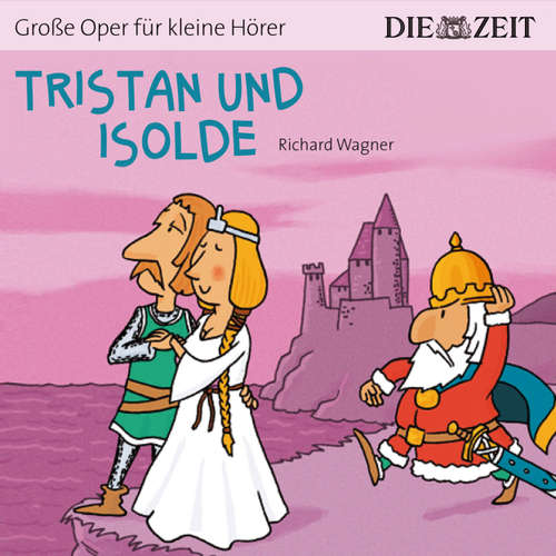 Hoerbuch Die ZEIT-Edition "Große Oper für kleine Hörer", Tristan und Isolde - Richard Wagner - Anja Lehmann