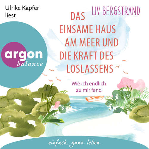 Hoerbuch Das einsame Haus am Meer und die Kraft des Loslassens - Liv Bergstrand - Ulrike Kapfer