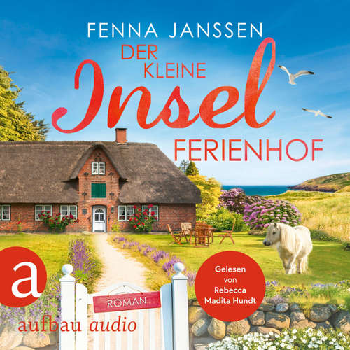 Hoerbuch Der kleine Inselferienhof - Liebe, Glück und Sonnenschein, Band 6 - Fenna Janssen - Rebecca Madita Hundt