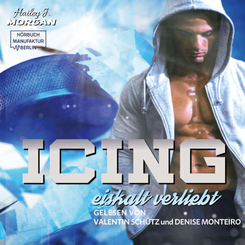Hoerbuch Icing - Blue-Rebels-Eishockey, Band 2 - Hailey J. Morgan - Valentin Schütz