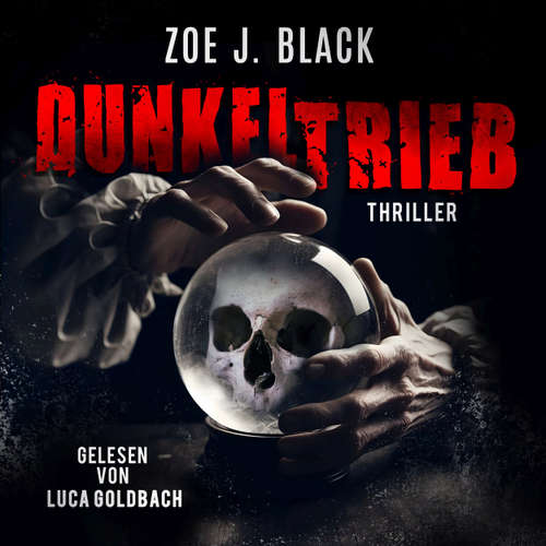 Hoerbuch Dunkeltrieb - Künzel und & Lobenstein-Thriller, Band 16 - Zoe J. Black - Luca Goldbach