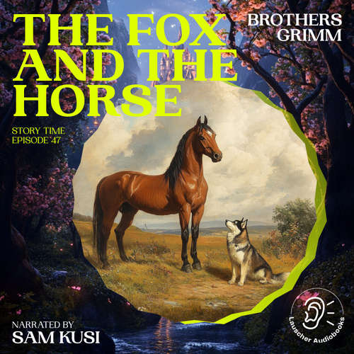 Audiobook The Fox and the Horse (Story Time, Episode 47) - Brothers Grimm - Sam Kusi