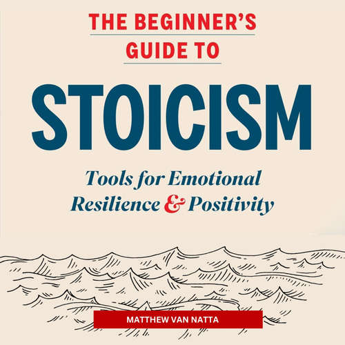 Audiobook The Beginner's Guide to Stoicism - Matthew J. Van Natta - Steve Rimpici
