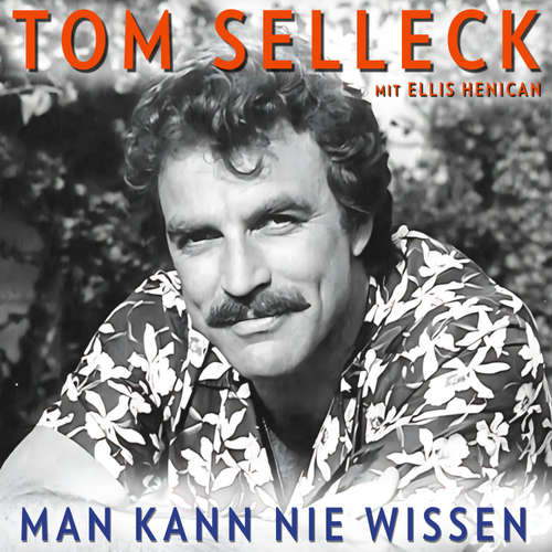 Hoerbuch Man kann nie wissen. Tom Selleck – Die Autobiografie - Tom Selleck - Michael J. Diekmann