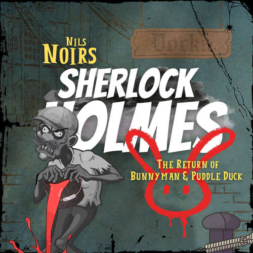 Hoerbuch Nils Noirs Sherlock Holmes, Staffel 4 Folge 2: The Return of Bunnyman & Puddle Duck - Nils Noir - Nils Noir