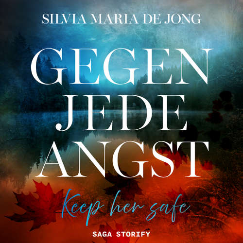 Hoerbuch Gegen jede Angst: Keep her safe - Silvia Maria De Jong - Nikolas Knauf