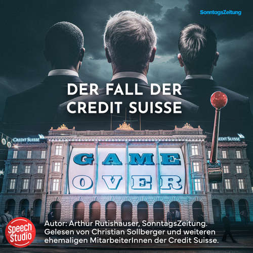 Hoerbuch Game over - Der Fall der Credit Suisse - Arthur Rutishauser - Christian Sollberger