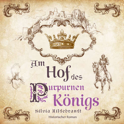 Hoerbuch Am Hof des purpurnen Königs: Historischer Roman über Richard II., König von England - Silvia Hildebrandt - Thomas Horst