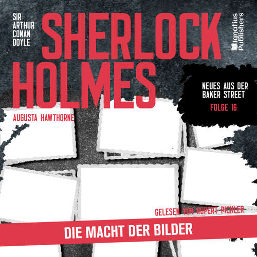 Hoerbuch Sherlock Holmes: Die Macht der Bilder (Neues aus der Baker Street, Folge 16) - Sir Arthur Conan Doyle - Rupert Pichler