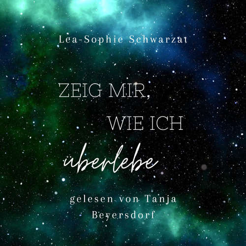 Hoerbuch Zeig mir, wie ich überlebe - Lea-Sophie Schwarzat - Tanja Beyersdorf