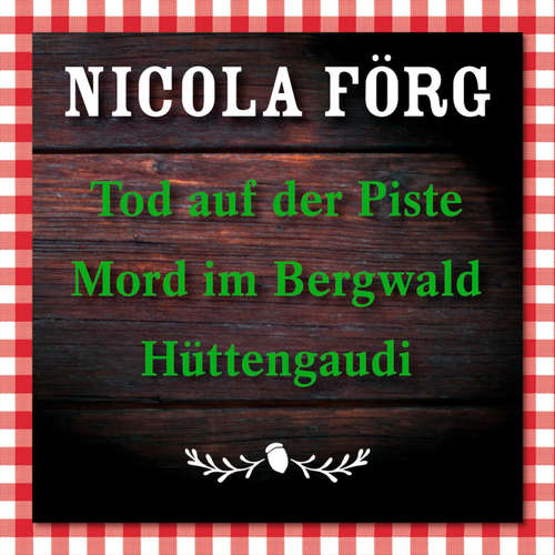 Hoerbuch Tod auf der Piste / Mord im Bergwald / Hüttengaudi - Nicola Förg - Michaela May