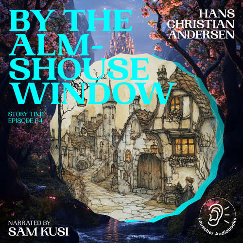 Audiobook By the Almshouse Window (Story Time, Episode 64) - Hans Christian Andersen - Sam Kusi
