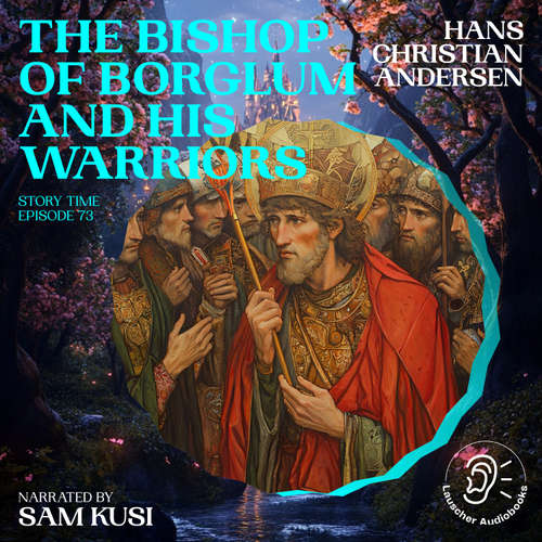 Audiobook The Bishop of Borglum and His Warriors (Story Time, Episode 73) - Hans Christian Andersen - Sam Kusi