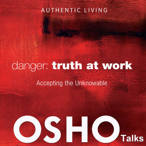 Audiobook Danger: Truth at Work - OSHO - Osho