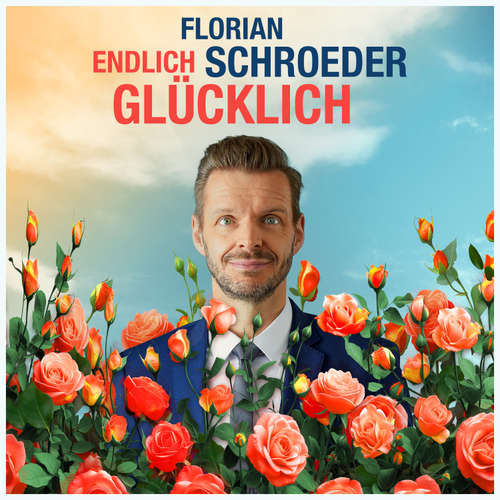 Hoerbuch Endlich Glücklich - Florian Schroeder - Florian Schroeder