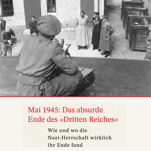Hoerbuch Mai 1945: Das absurde Ende des Dritten Reiches - Gerhard Paul - Sebastian Dunkelberg