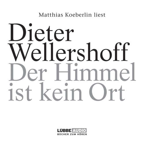 Hoerbuch Der Himmel ist kein Ort - Dieter Wellershoff - Matthias Koeberlin