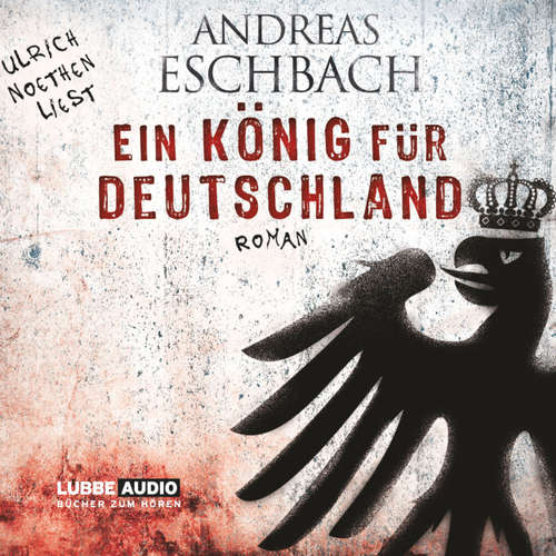 Hoerbuch Ein König für Deutschland - Andreas Eschbach - Ulrich Noethen Hoerbuch Ein König für Deutschland - Andreas Eschbach - Ulrich Noethen