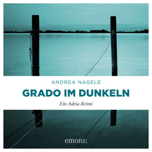 Hoerbuch Grado im Dunkeln - Commissaria Degrassi, Band 3 - Andrea Nagele - Sarah Arndtz