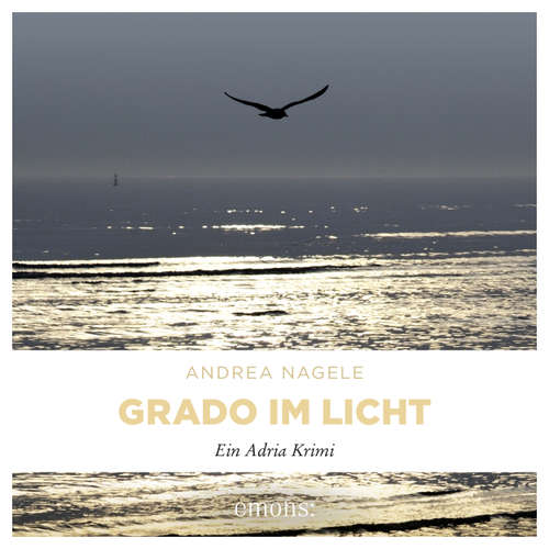 Hoerbuch Grado im Licht - Commissaria Degrassi, Band 1 - Andrea Nagele - Sarah Arndtz