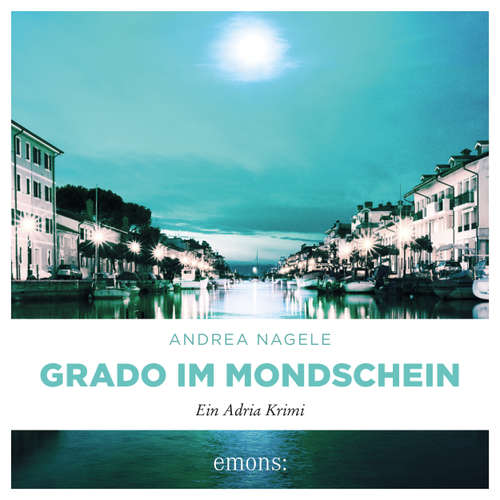 Hoerbuch Grado im Mondschein - Commissaria Degrassi, Band 6 - Andrea Nagele - Sarah Arndtz