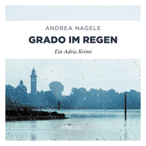 Hoerbuch Grado im Regen - Commissaria Degrassi, Band 2 - Andrea Nagele - Sarah Arndtz