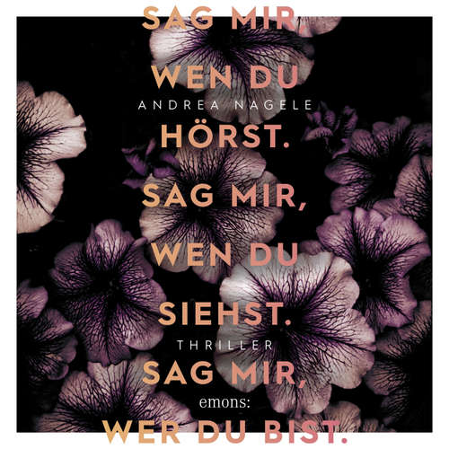 Hoerbuch Sag mir, wen du hörst. Sag mir, wen du siehst. Sag mir, wer du bist. - Thriller - Andrea Nagele - Sarah Arndtz