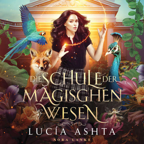 Hoerbuch Die Schule der magischen Wesen 5 - Magische Akademie Hörbuch - Lucia Ashta - Nora Lanke