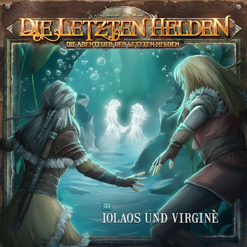 Hoerbuch Die Letzten Helden, Die Abenteuer der Letzten Helden, Folge 33: Iolaos und Virginè - Paul Burghardt - Dietmar Wunder