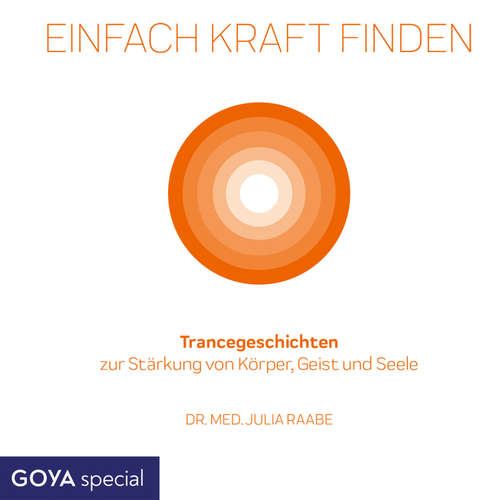 Hoerbuch Einfach Kraft finden. Trancegeschichten zur Stärkung von Körper, Geist und Seele - Julia Raabe - Julia Raabe