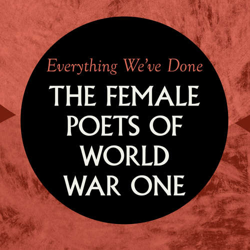 Audiobook Everything We've Done: Female Poets of WW1 - Charlotte Mew - Lucy Scott