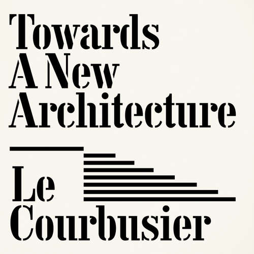 Audiobook Towards a New Architecture - Le Courbusier - Paul Panting