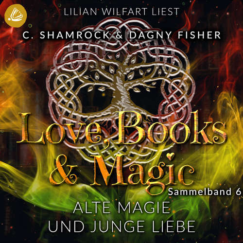Hoerbuch Alte Magie und junge Liebe: Love, Books & Magic - Sammelband 6 (Sammelbände Love, Books & Magic) - C. Shamrock - Lilian Wilfart