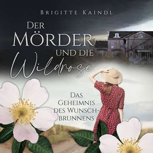 Hoerbuch Der Mörder und die Wildrose - Brigitte Kaindl - Brigitte Kaindl