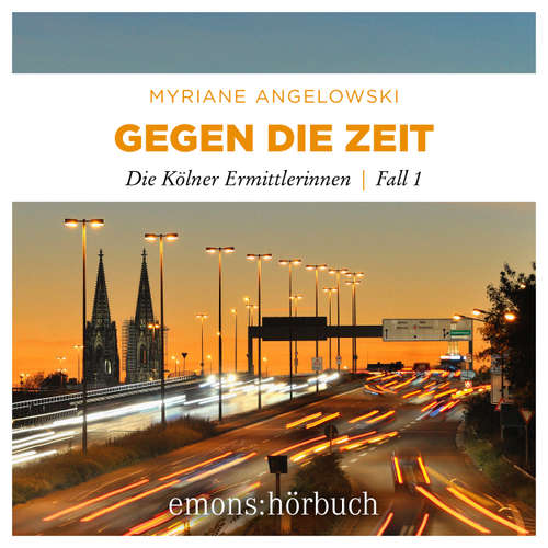 Hoerbuch Gegen die Zeit - Die Kölner Ermittlerinnen, Fall 1 - Myriane Angelowski - Rebecca Madita Hundt