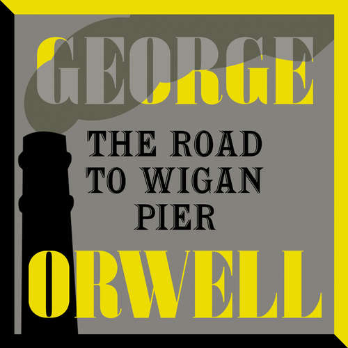 Audiobook The Road to Wigan Pier - George Orwell - Jonathan Keeble