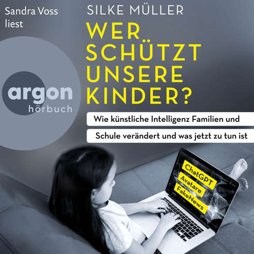 Hoerbuch Wer schützt unsere Kinder? - Wie künstliche Intelligenz Familien und Schule verändert und was jetzt zu tun ist - Silke Müller - Sandra Voss