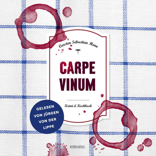 Hoerbuch Carpe Vinum - Julius Eichendorff - Kulinarischer Kriminalroman, Band 6 - Carsten Sebastian Henn - Jürgen von der Lippe