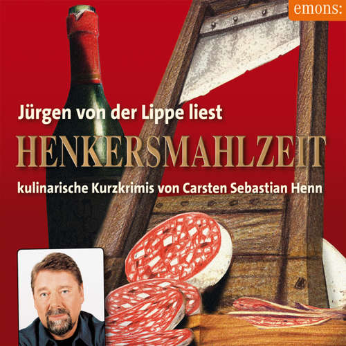 Hoerbuch Henkersmahlzeit - Julius Eichendorff - Kulinarischer Kriminalroman, Band 9 - Carsten Sebastian Henn - Jürgen von der Lippe