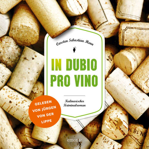 Hoerbuch In dubio pro vino - Julius Eichendorff - Kulinarischer Kriminalroman, Band 3 - Carsten Sebastian Henn - Jürgen von der Lippe