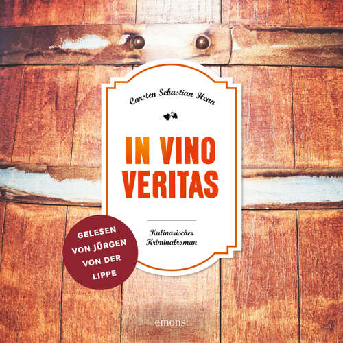 Hoerbuch In Vino Veritas - Julius Eichendorff - Kulinarischer Kriminalroman, Band 1 - Carsten Sebastian Henn - Jürgen von der Lippe