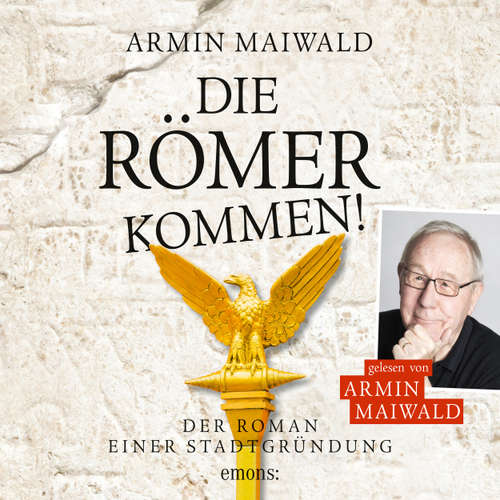 Hoerbuch Die Römer kommen! - Roman einer Stadtgründung - Armin Maiwald - Armin Maiwald