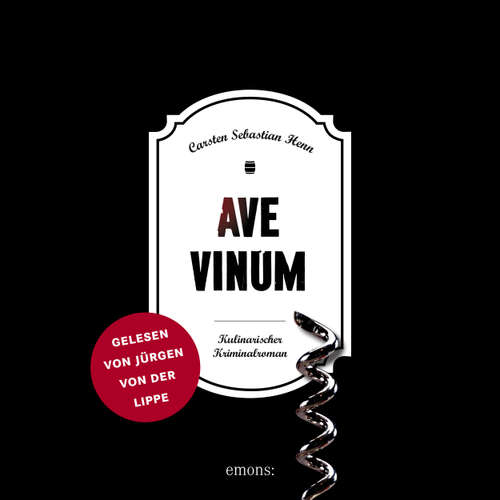 Hoerbuch Ave Vinum - Julius Eichendorff - Kulinarischer Kriminalroman, Band 7 - Carsten Sebastian Henn - Jürgen von der Lippe
