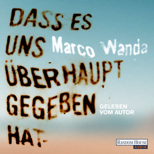 Hoerbuch Dass es uns überhaupt gegeben hat - Marco Wanda - Marco Wanda