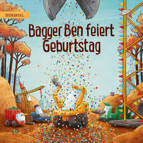 Hoerbuch Bagger Ben feiert Geburtstag - Philipp Stampe - Jens Wendland