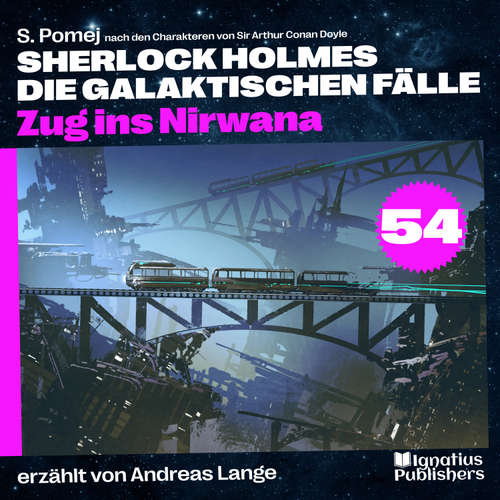 Hoerbuch Zug ins Nirwana (Sherlock Holmes - Die galaktischen Fälle, Folge 54) - Sir Arthur Conan Doyle - Andreas Lange
