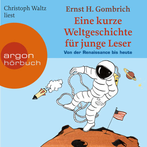 Hoerbuch Eine kurze Weltgeschichte für junge Leser - Von der Renaissance bis heute - Ein Wissenshörbuch für Mädchen und Jungen ab 10 Jahren - Kurze Weltgeschichte für junge Leser, Band 2 - Ernst H. Gombrich - Christoph Waltz