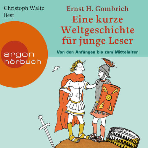 Hoerbuch Eine kurze Weltgeschichte für junge Leser - Von den Anfängen bis zum Mittelalter - Kurze Weltgeschichte für junge Leser, Band 1 - Ernst H. Gombrich - Christoph Waltz