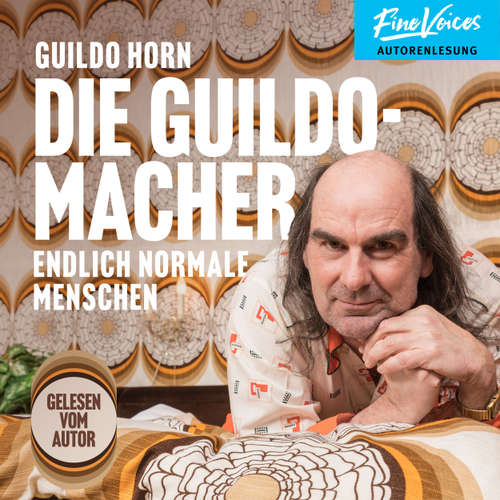 Hoerbuch Die Guildomacher - Endlich normale Menschen - Guildo Horn - Guildo Horn