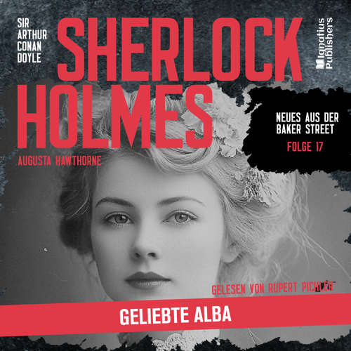 Hoerbuch Sherlock Holmes: Geliebte Alba (Neues aus der Baker Street, Folge 17) - Sir Arthur Conan Doyle - Rupert Pichler